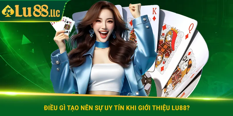 Điều gì tạo nên sự uy tín khi giới thiệu lu88?