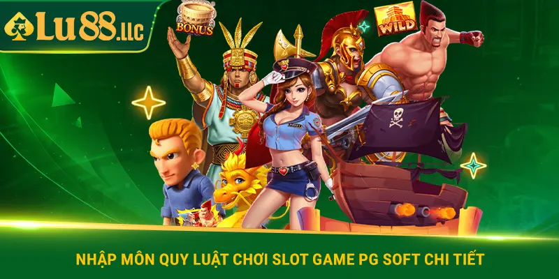 Nhập môn quy luật chơi slot game PG Soft chi tiết