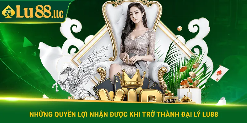 Những quyền lợi nhận được khi trở thành đại lý lu88