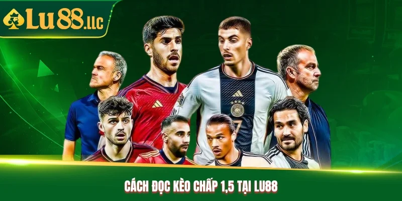 Cách đọc kèo chấp 1.5 tại Lu88 Cách đọc kèo chấp 1.5 tại Lu88