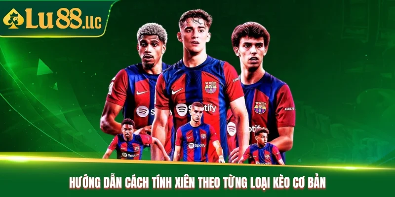 Hướng dẫn cách tính xiên theo từng loại kèo cơ bản Hướng dẫn cách tính xiên theo từng loại kèo cơ bản