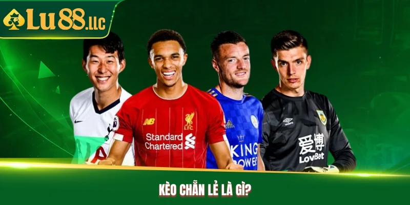 Kèo chẵn lẻ là gì? Kèo chẵn lẻ là gì?