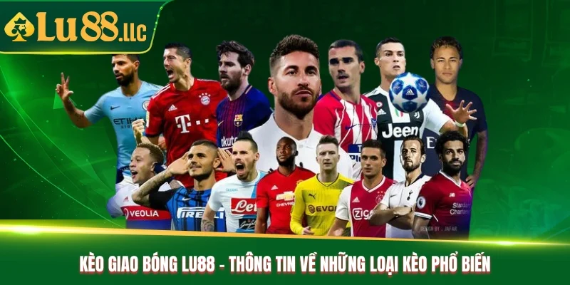 Kèo Giao Bóng Lu88 - Thông Tin Về Những Loại Kèo Phổ Biến