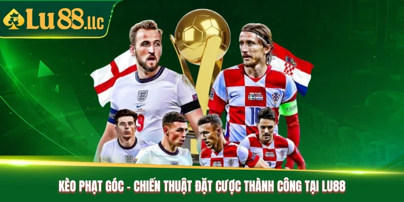 Kèo Phạt Góc - Chiến Thuật Đặt Cược Thành Công Tại Lu88