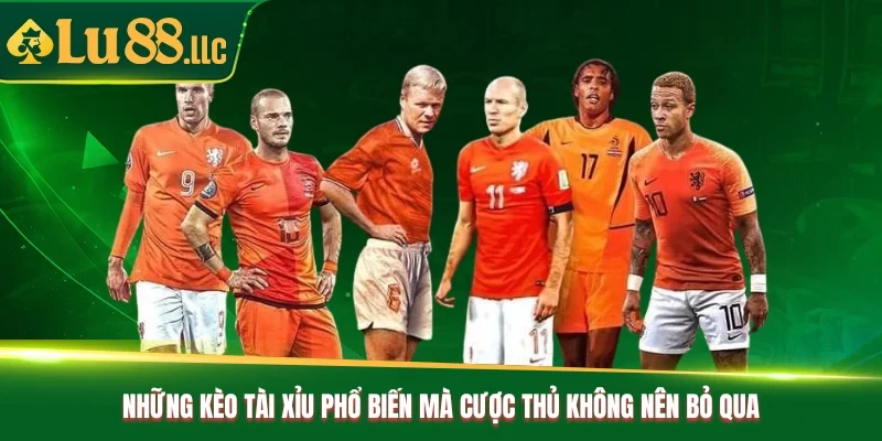 Những kèo tài xỉu phổ biến mà cược thủ không nên bỏ qua Những kèo tài xỉu phổ biến mà cược thủ không nên bỏ qua
