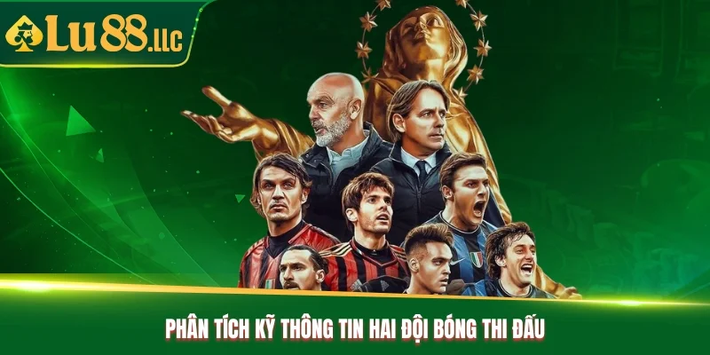 Phân tích kỹ thông tin hai đội bóng thi đấu