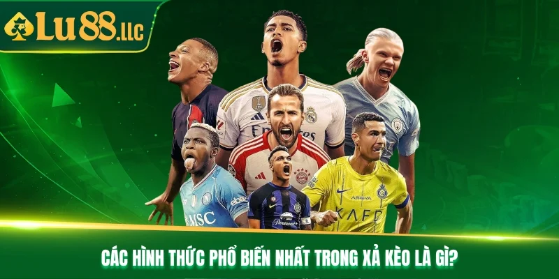 Các hình thức phổ biến nhất trong xả kèo là gì? Các hình thức phổ biến nhất trong xả kèo là gì?