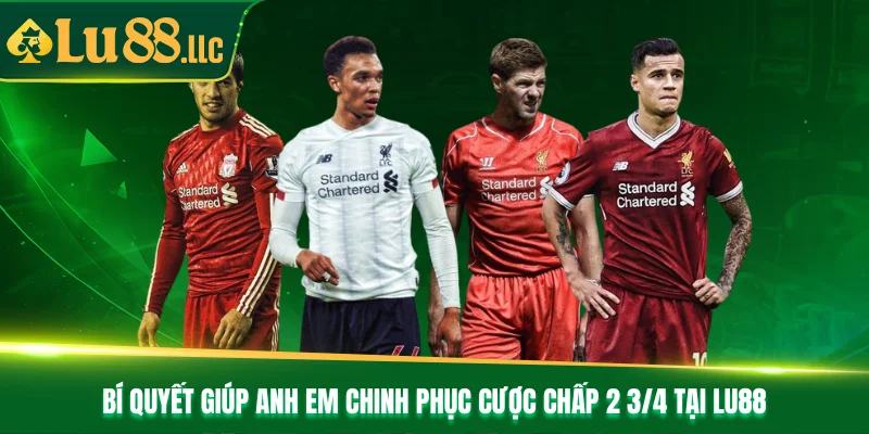 Bí quyết giúp anh em chinh phục cược chấp 2 3/4 tại Lu88 Bí quyết giúp anh em chinh phục cược chấp 2 3/4 tại Lu88