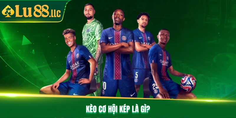 Kèo cơ hội kép là gì? Kèo cơ hội kép là gì?