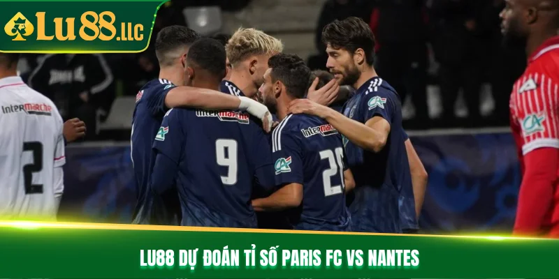Lu88 dự đoán tỉ số Paris FC vs Nantes Lu88 dự đoán tỉ số Paris FC vs Nantes