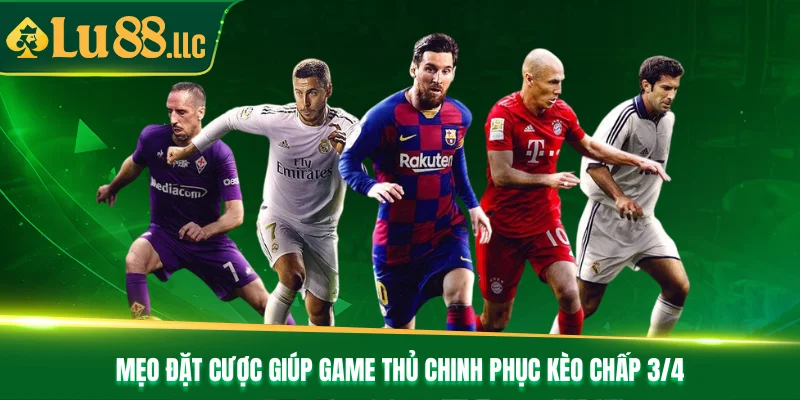 Mẹo đặt cược giúp game thủ chinh phục kèo chấp 3/4 Mẹo đặt cược giúp game thủ chinh phục kèo chấp 3/4