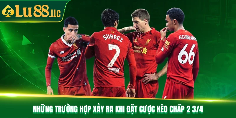 Những trường hợp xảy ra khi đặt cược kèo chấp 2 3/4 Những trường hợp xảy ra khi đặt cược kèo chấp 2 3/4