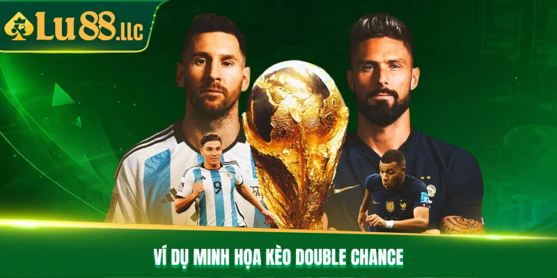 Ví dụ minh họa kèo Double Chance Ví dụ minh họa kèo Double Chance